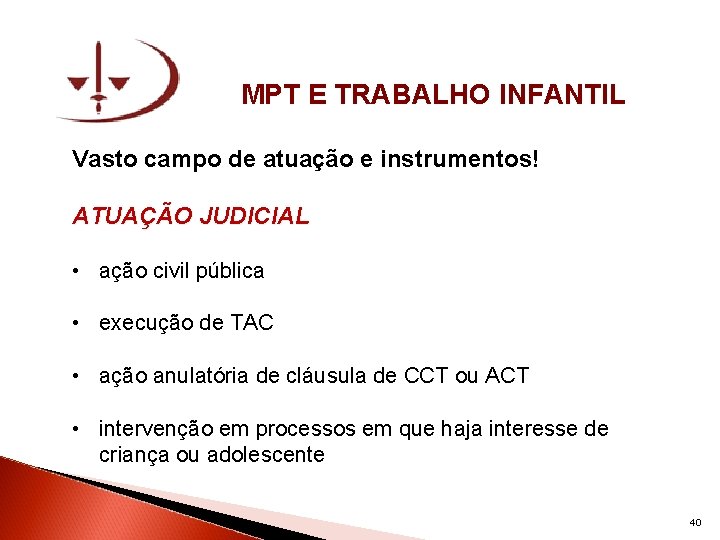 MPT E TRABALHO INFANTIL Vasto campo de atuação e instrumentos! ATUAÇÃO JUDICIAL • ação