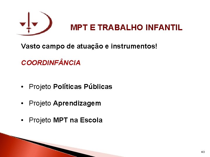 MPT E TRABALHO INFANTIL Vasto campo de atuação e instrumentos! COORDINF NCIA • Projeto