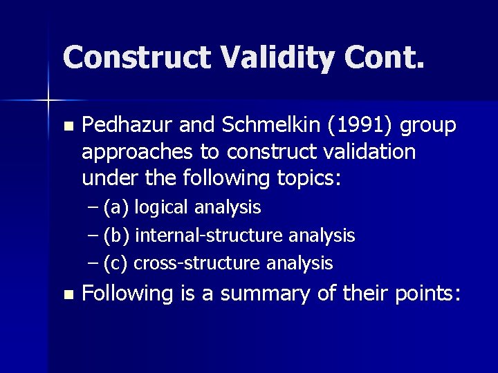 Construct Validity Cont. n Pedhazur and Schmelkin (1991) group approaches to construct validation under
