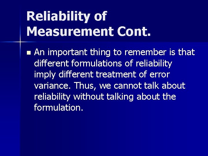 Reliability of Measurement Cont. n An important thing to remember is that different formulations