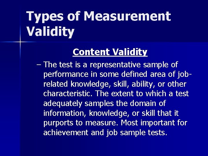 Types of Measurement Validity Content Validity – The test is a representative sample of