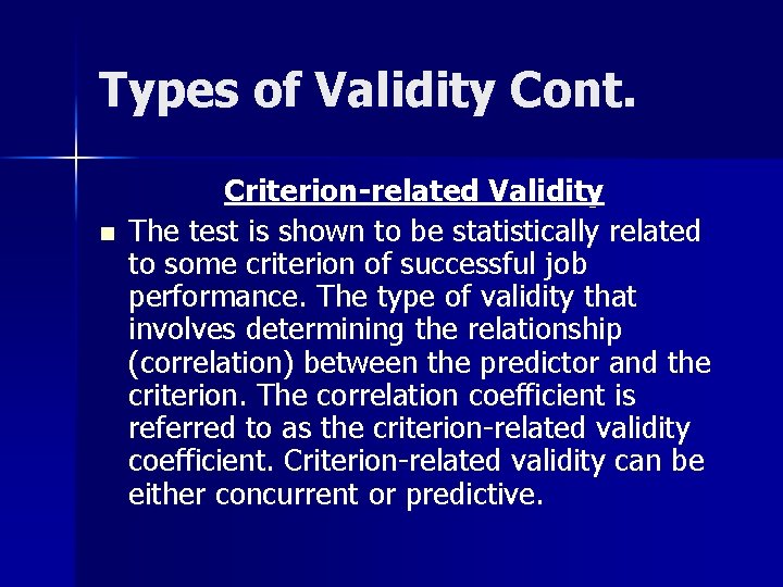 Types of Validity Cont. n Criterion-related Validity The test is shown to be statistically