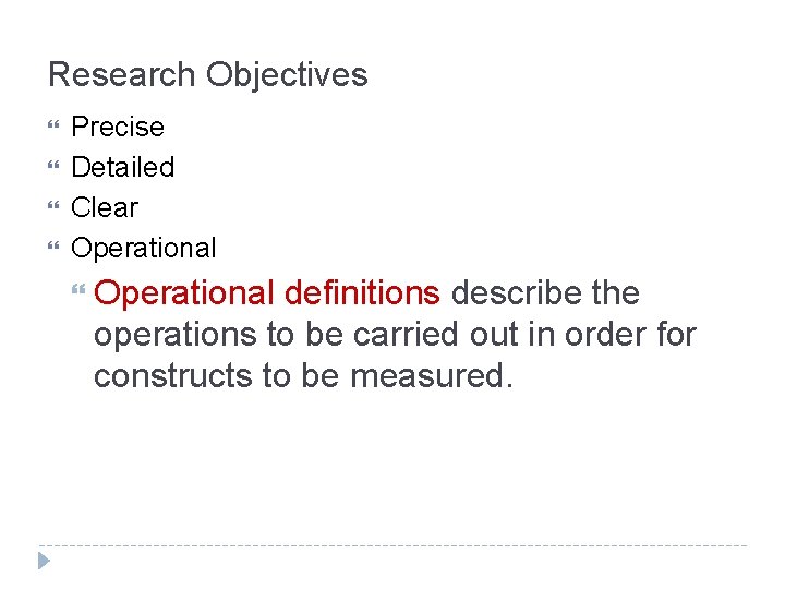 Research Objectives Precise Detailed Clear Operational definitions describe the operations to be carried out