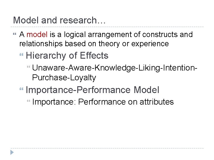 Model and research… A model is a logical arrangement of constructs and relationships based