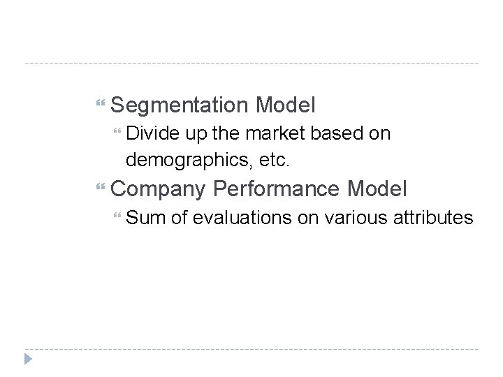  Segmentation Model Divide up the market based on demographics, etc. Company Performance Model
