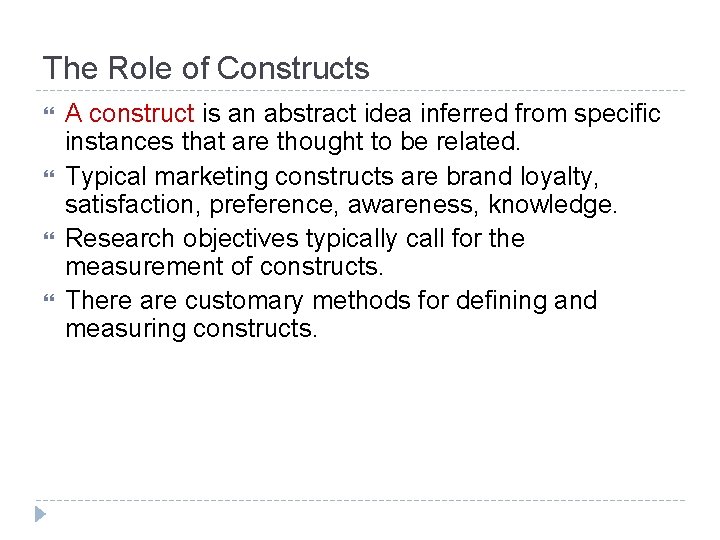 The Role of Constructs A construct is an abstract idea inferred from specific instances