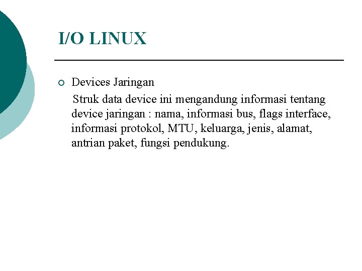 I/O LINUX ¡ Devices Jaringan Struk data device ini mengandung informasi tentang device jaringan