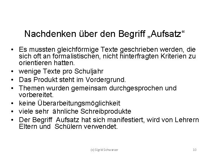 Nachdenken über den Begriff „Aufsatz“ • Es mussten gleichförmige Texte geschrieben werden, die sich