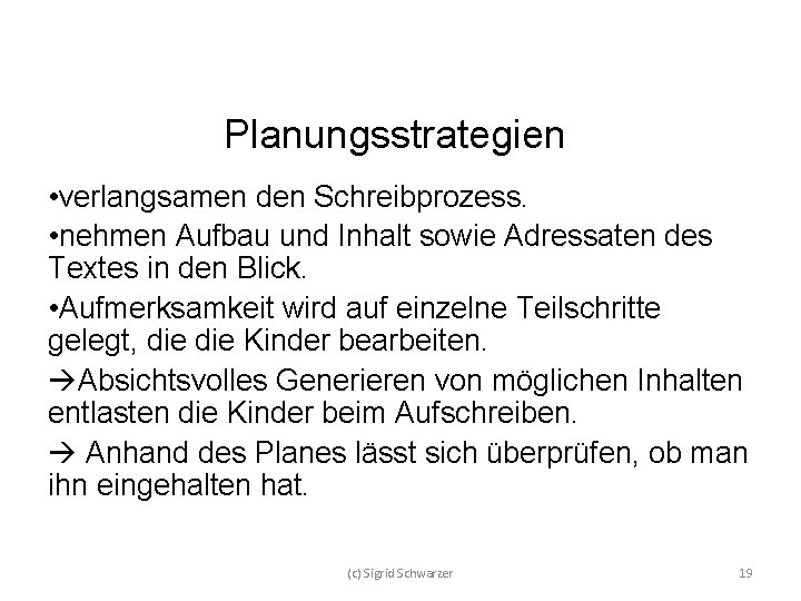Planungsstrategien • verlangsamen den Schreibprozess. • nehmen Aufbau und Inhalt sowie Adressaten des Textes