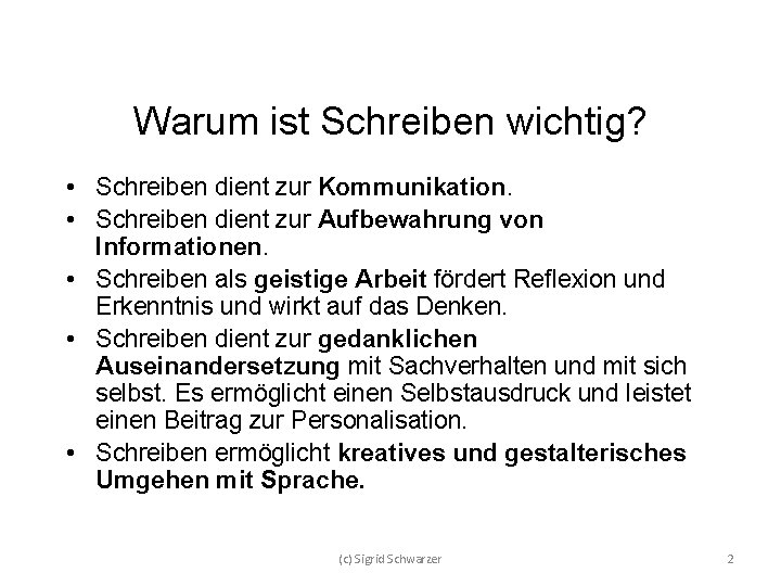 Warum ist Schreiben wichtig? • Schreiben dient zur Kommunikation. • Schreiben dient zur Aufbewahrung