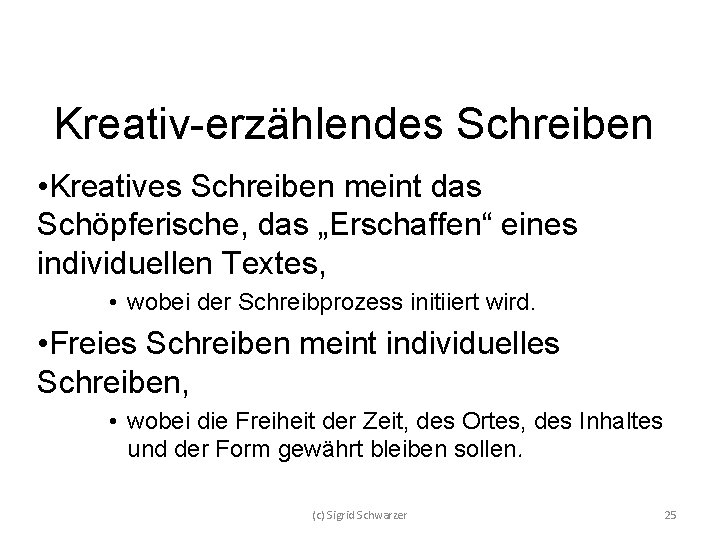 Kreativ-erzählendes Schreiben • Kreatives Schreiben meint das Schöpferische, das „Erschaffen“ eines individuellen Textes, •