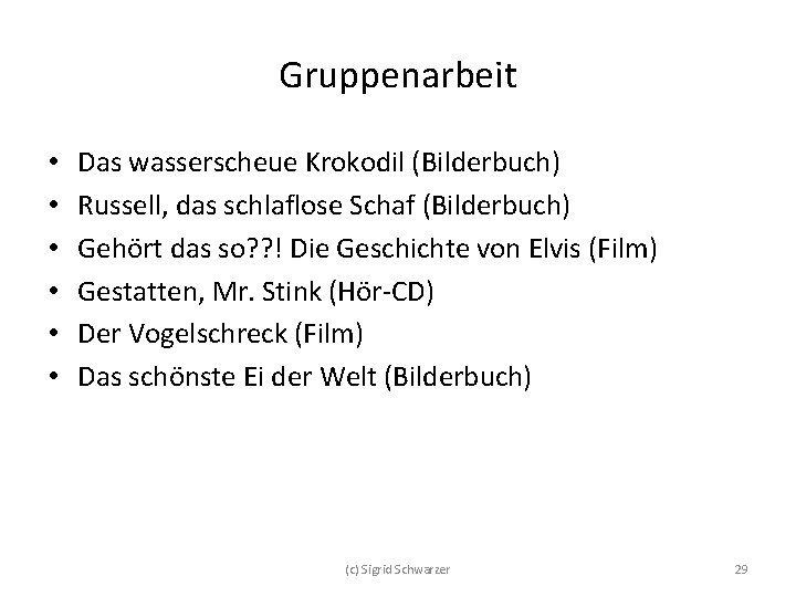 Gruppenarbeit • • • Das wasserscheue Krokodil (Bilderbuch) Russell, das schlaflose Schaf (Bilderbuch) Gehört