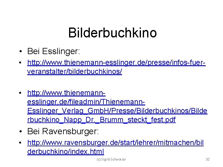 Bilderbuchkino • Bei Esslinger: • http: //www. thienemann-esslinger. de/presse/infos-fuerveranstalter/bilderbuchkinos/ • http: //www. thienemannesslinger. de/fileadmin/Thienemann.