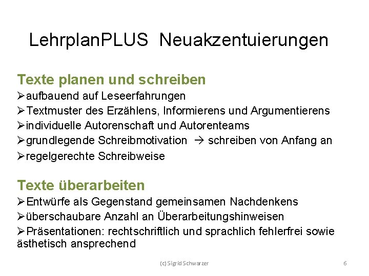 Lehrplan. PLUS Neuakzentuierungen Texte planen und schreiben Øaufbauend auf Leseerfahrungen ØTextmuster des Erzählens, Informierens