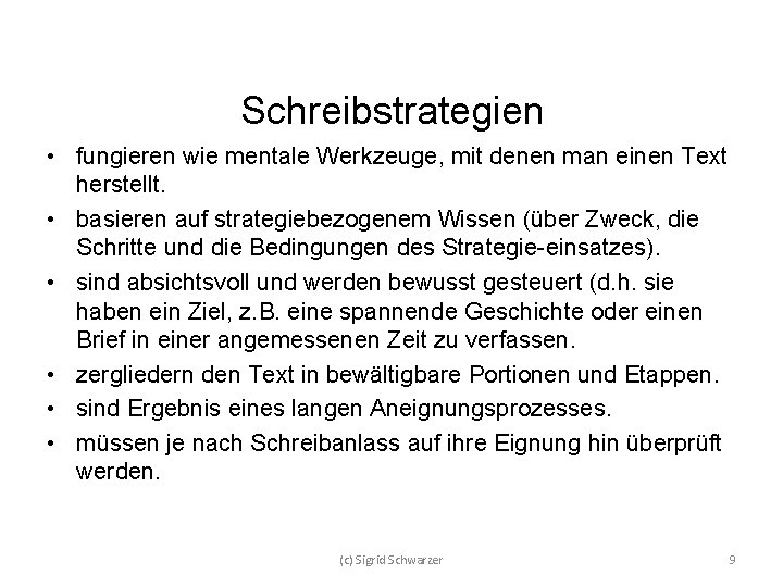 Schreibstrategien • fungieren wie mentale Werkzeuge, mit denen man einen Text herstellt. • basieren