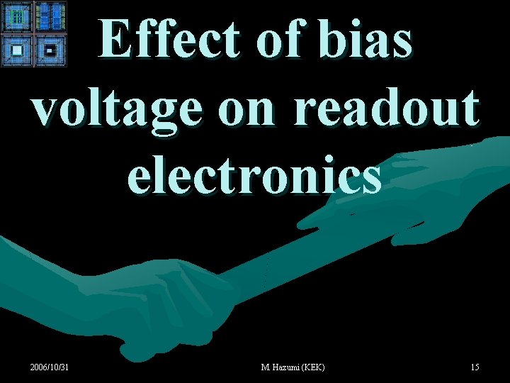 Effect of bias voltage on readout electronics 2006/10/31 M. Hazumi (KEK) 15 Effect of bias voltage on readout electronics 2006/10/31 M. Hazumi (KEK) 15