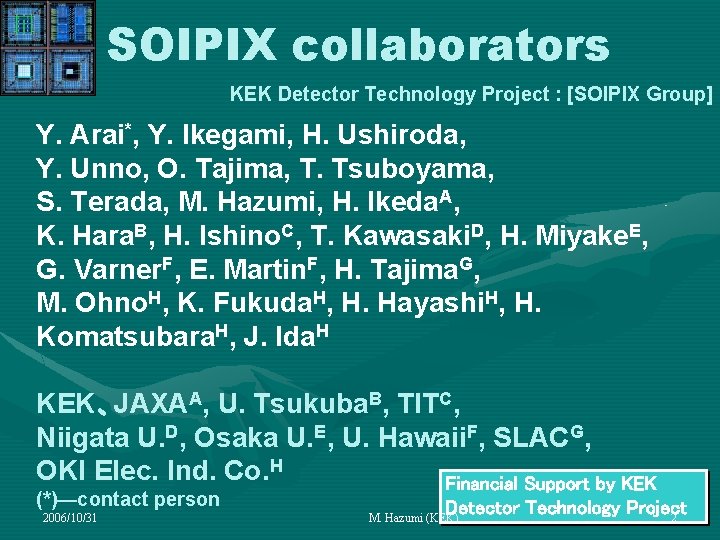 SOIPIX collaborators KEK Detector Technology Project : [SOIPIX Group] Y. Arai*, Y. Ikegami, H.
