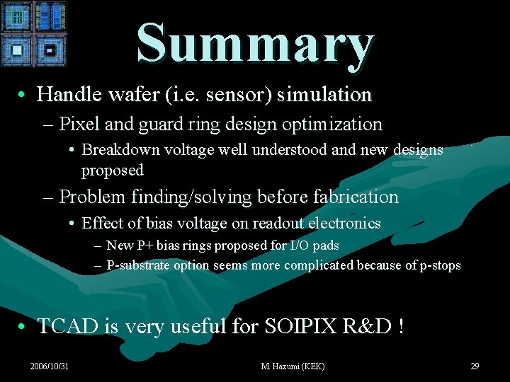 Summary • Handle wafer (i. e. sensor) simulation – Pixel and guard ring design Summary • Handle wafer (i. e. sensor) simulation – Pixel and guard ring design