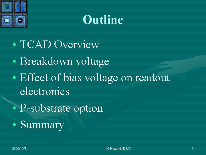 Outline • TCAD Overview • Breakdown voltage • Effect of bias voltage on readout Outline • TCAD Overview • Breakdown voltage • Effect of bias voltage on readout
