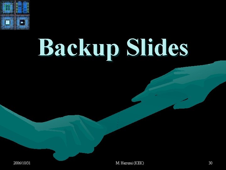 Backup Slides 2006/10/31 M. Hazumi (KEK) 30 Backup Slides 2006/10/31 M. Hazumi (KEK) 30