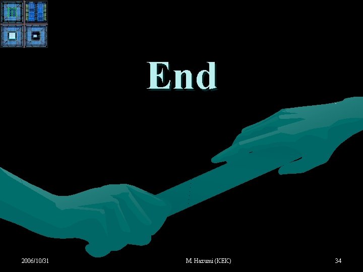 End 2006/10/31 M. Hazumi (KEK) 34 End 2006/10/31 M. Hazumi (KEK) 34