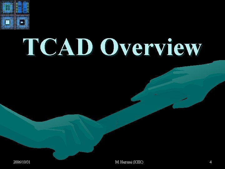 TCAD Overview 2006/10/31 M. Hazumi (KEK) 4 TCAD Overview 2006/10/31 M. Hazumi (KEK) 4