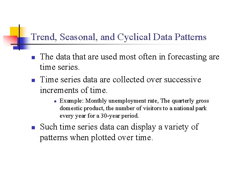Trend, Seasonal, and Cyclical Data Patterns n n The data that are used most