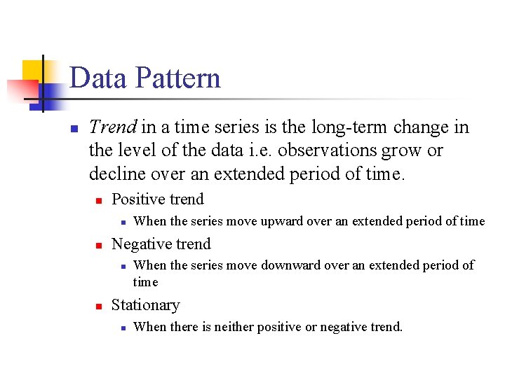 Data Pattern n Trend in a time series is the long-term change in the