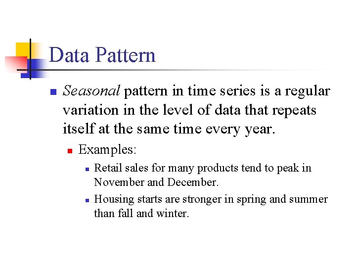 Data Pattern n Seasonal pattern in time series is a regular variation in the