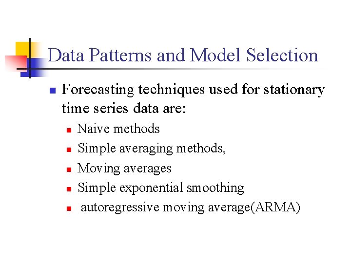 Data Patterns and Model Selection n Forecasting techniques used for stationary time series data