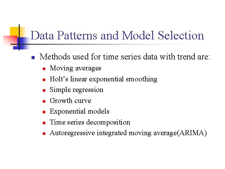 Data Patterns and Model Selection n Methods used for time series data with trend