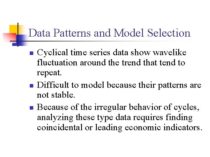 Data Patterns and Model Selection n Cyclical time series data show wavelike fluctuation around