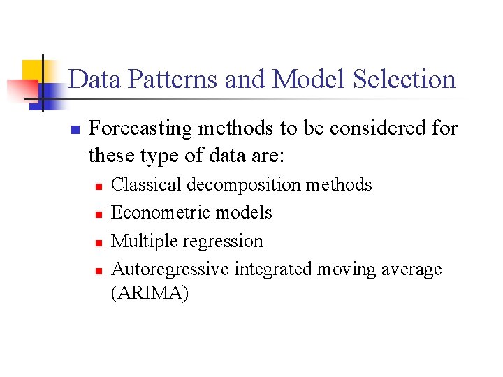 Data Patterns and Model Selection n Forecasting methods to be considered for these type