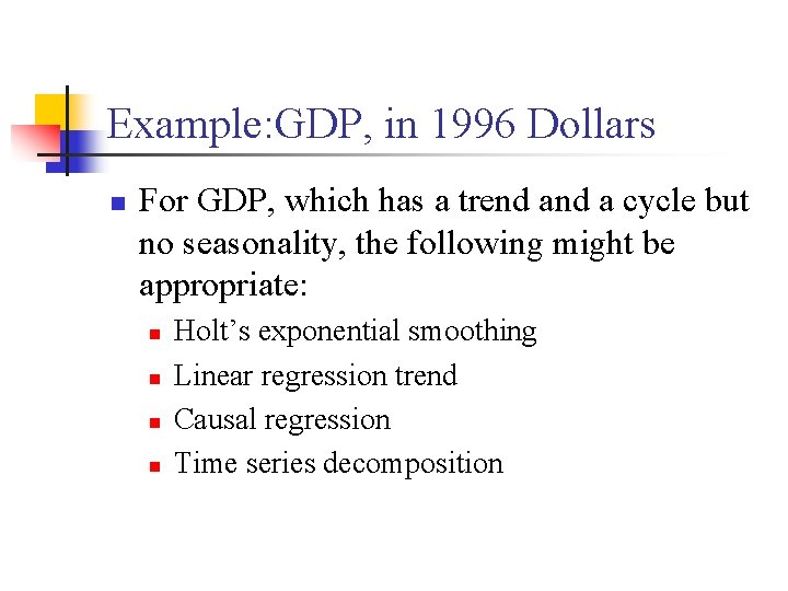 Example: GDP, in 1996 Dollars n For GDP, which has a trend a cycle