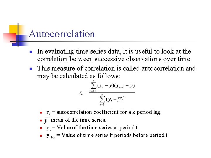 Autocorrelation n n In evaluating time series data, it is useful to look at