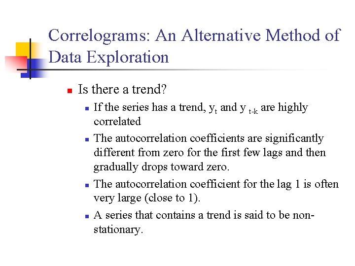 Correlograms: An Alternative Method of Data Exploration n Is there a trend? n n