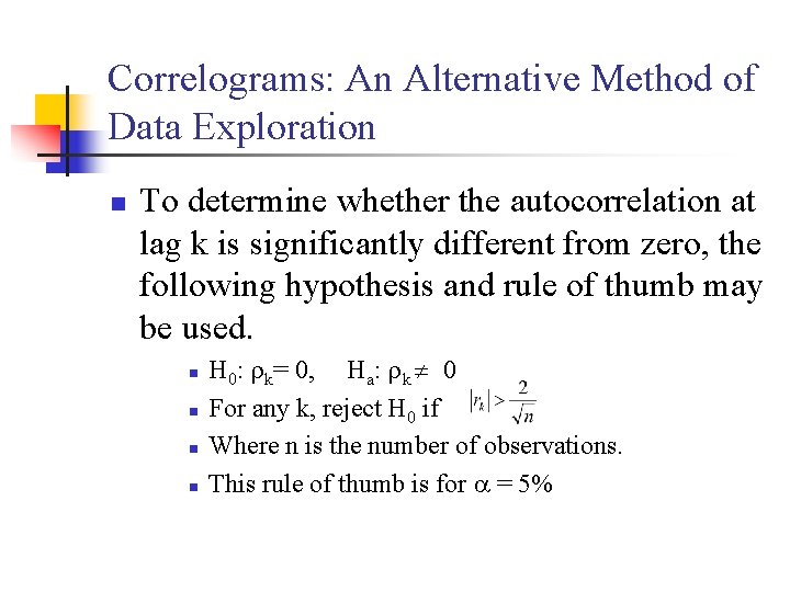 Correlograms: An Alternative Method of Data Exploration n To determine whether the autocorrelation at