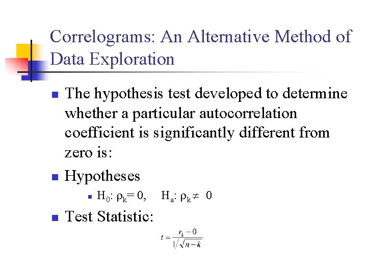 Correlograms: An Alternative Method of Data Exploration n n The hypothesis test developed to