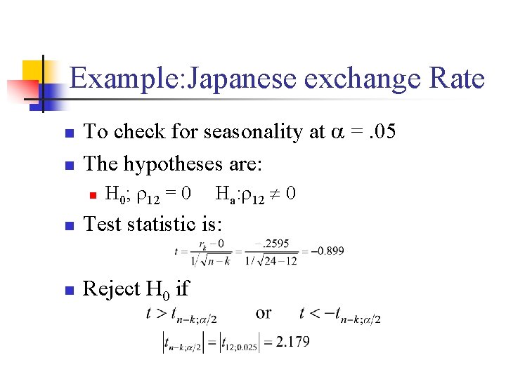 Example: Japanese exchange Rate n n To check for seasonality at =. 05 The