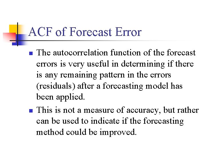 ACF of Forecast Error n n The autocorrelation function of the forecast errors is