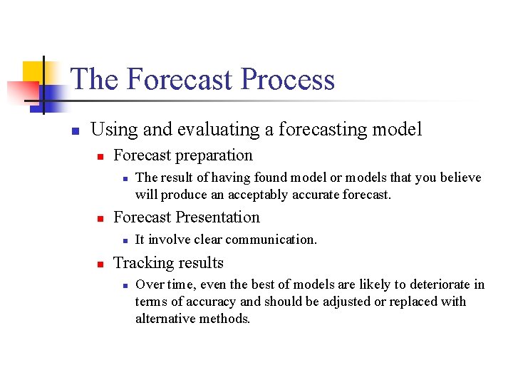 The Forecast Process n Using and evaluating a forecasting model n Forecast preparation n