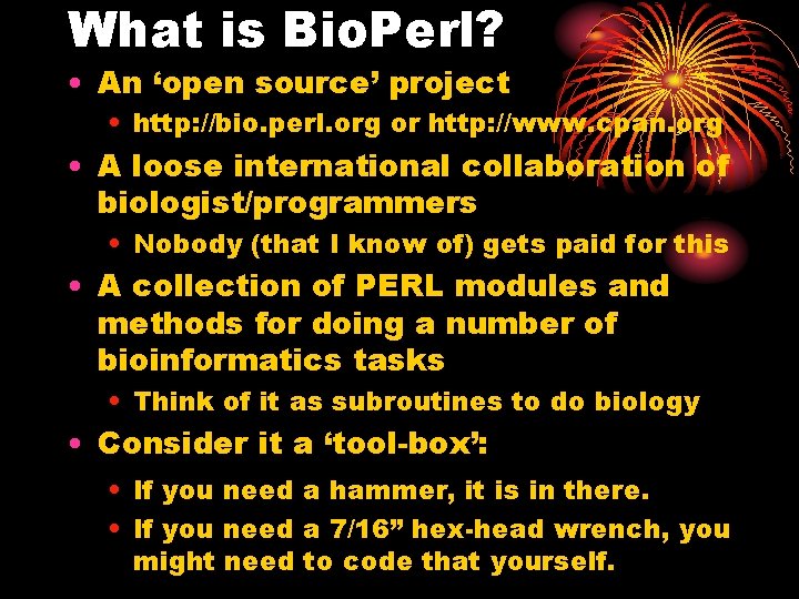 What is Bio. Perl? • An ‘open source’ project • http: //bio. perl. org