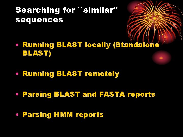 Searching for ``similar'' sequences • Running BLAST locally (Standalone BLAST) • Running BLAST remotely
