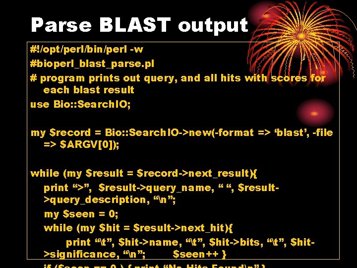 Parse BLAST output #!/opt/perl/bin/perl -w #bioperl_blast_parse. pl # program prints out query, and all