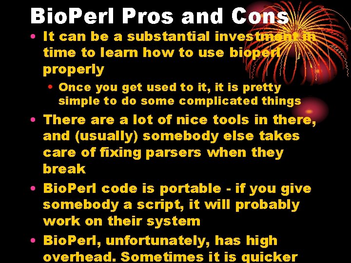 Bio. Perl Pros and Cons • It can be a substantial investment in time