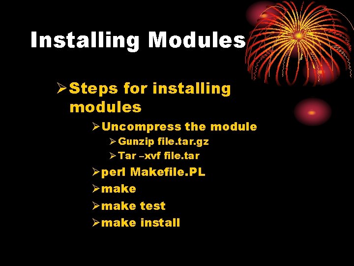 Installing Modules Ø Steps for installing modules ØUncompress the module Ø Gunzip file. tar.