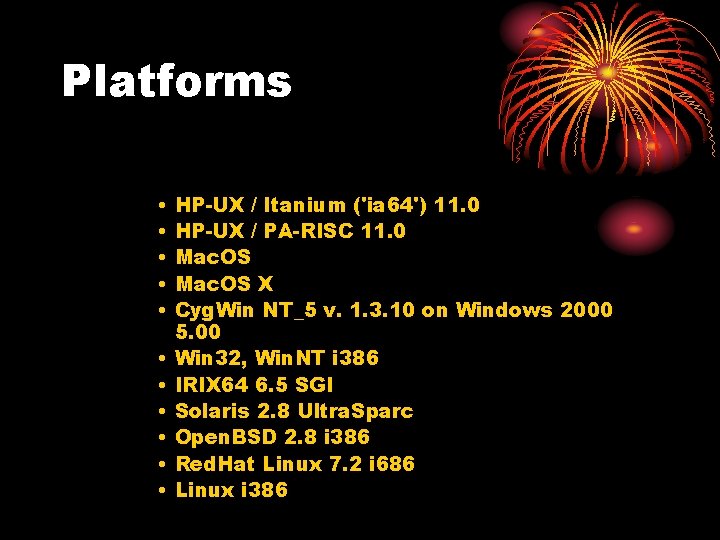 Platforms • • • HP-UX / Itanium ('ia 64') 11. 0 HP-UX / PA-RISC