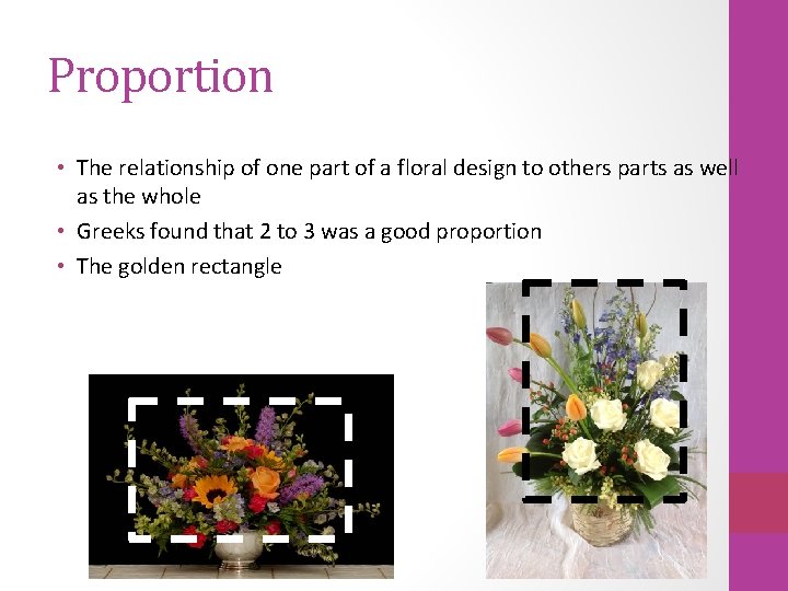 Proportion • The relationship of one part of a floral design to others parts