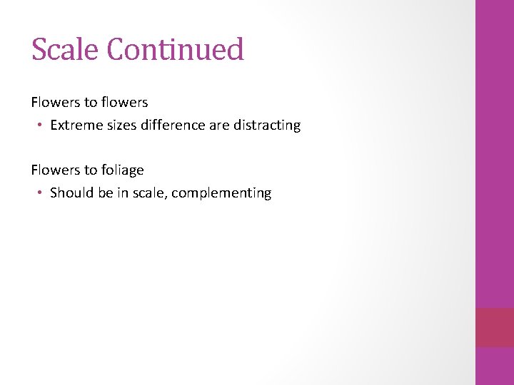 Scale Continued Flowers to flowers • Extreme sizes difference are distracting Flowers to foliage