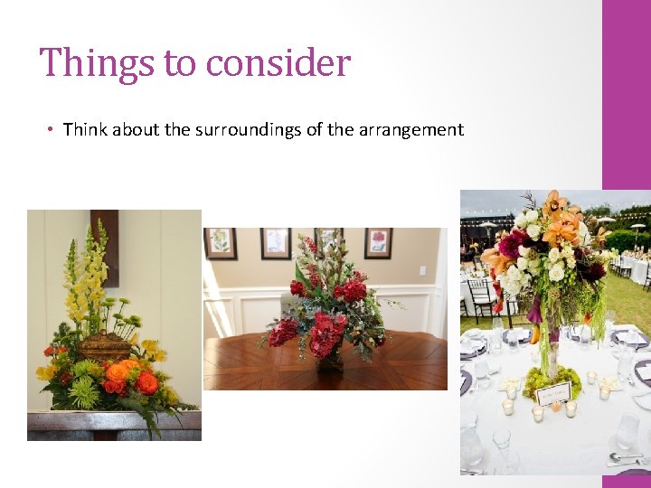 Things to consider • Think about the surroundings of the arrangement 